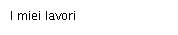 I miei lavori